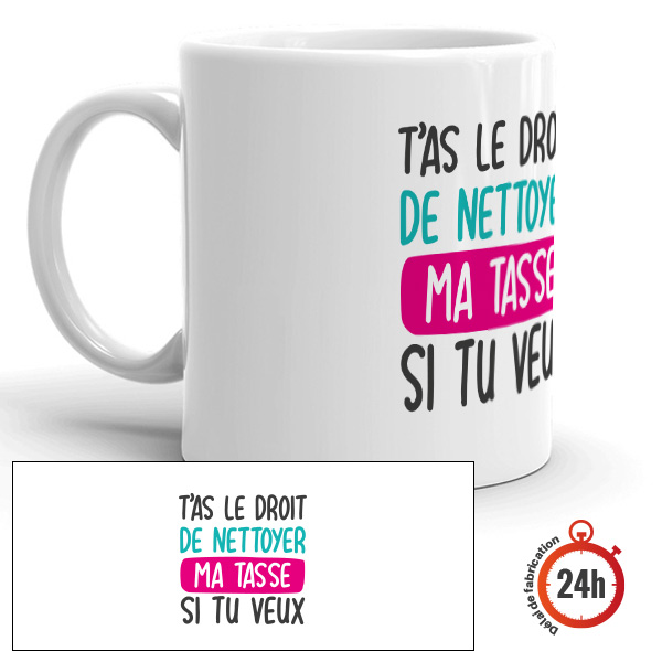 Mug rigolo : "T'as le droit de nettoyer ma tasse"