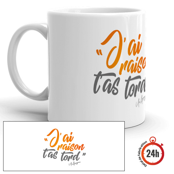 Mug personnalisé humoristique, j'ai raison, t'as tord